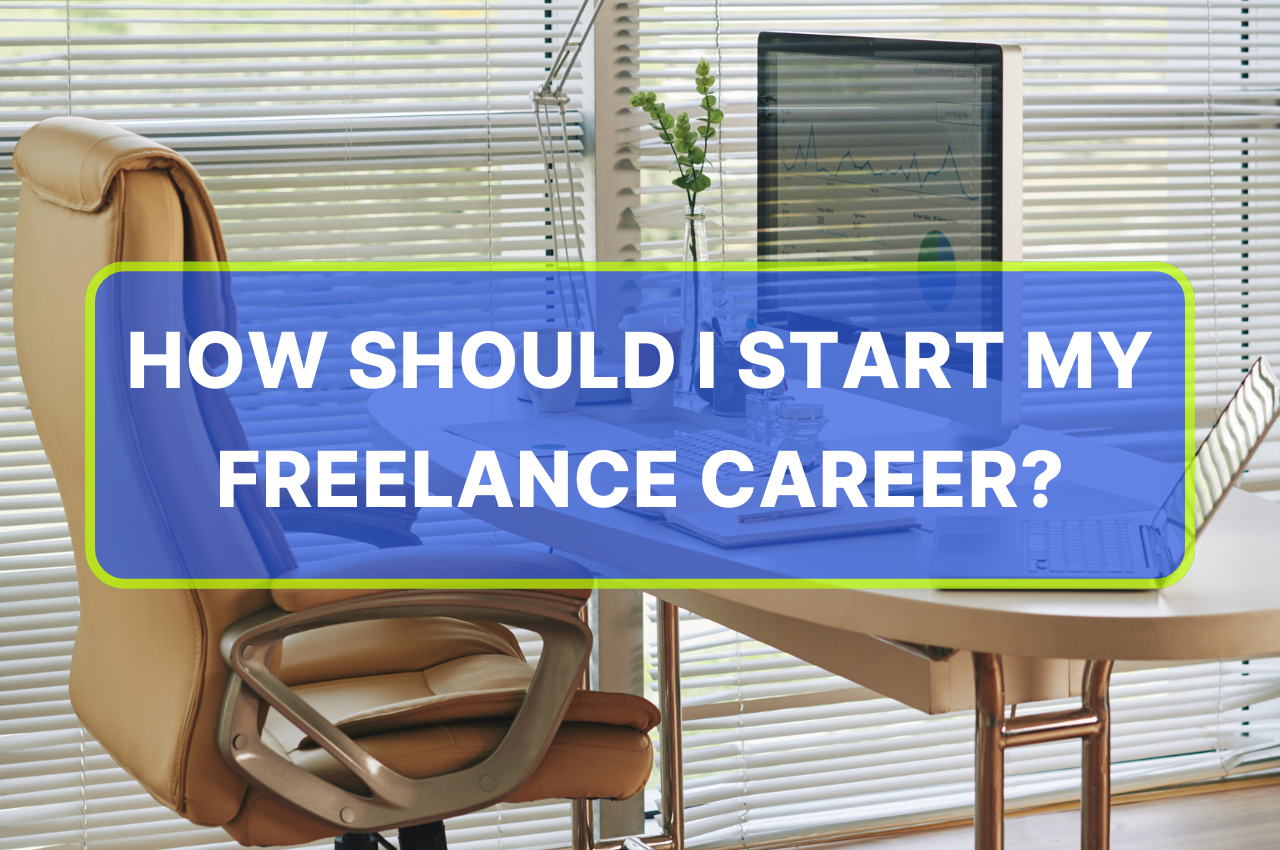 How Should i Start My Freelance Career